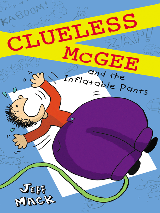 Title details for Clueless McGee and the Inflatable Pants by Jeff Mack - Wait list